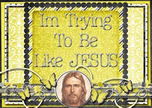trying to be like jesus